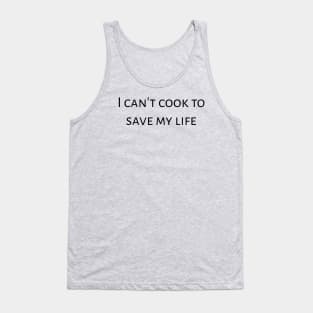 I can't cook to save my life. Tank Top